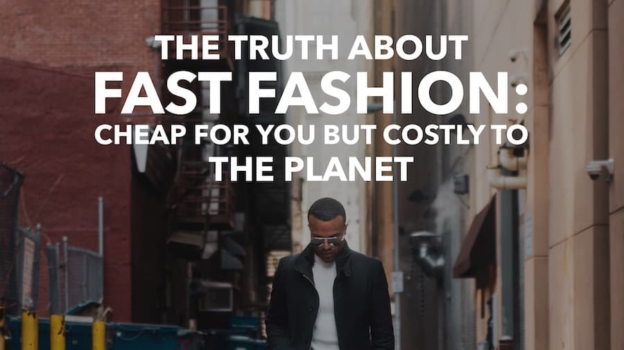 The Truth About Fast Fashion: Cheap for You but Costly to the Planet