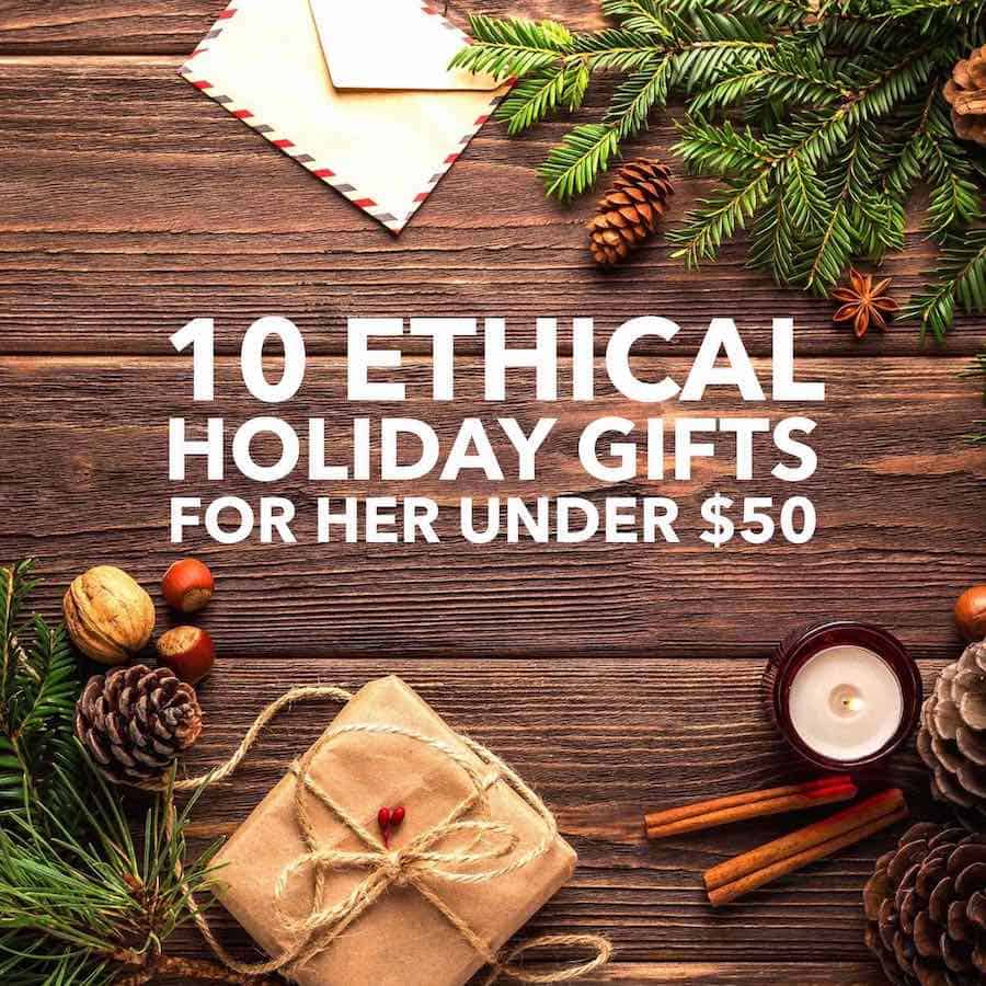 10 Ethical Holiday Gifts for Her Under $50 | Eco-Stylist